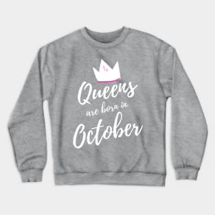 Queens are born in October. Happy Birthday! Crewneck Sweatshirt